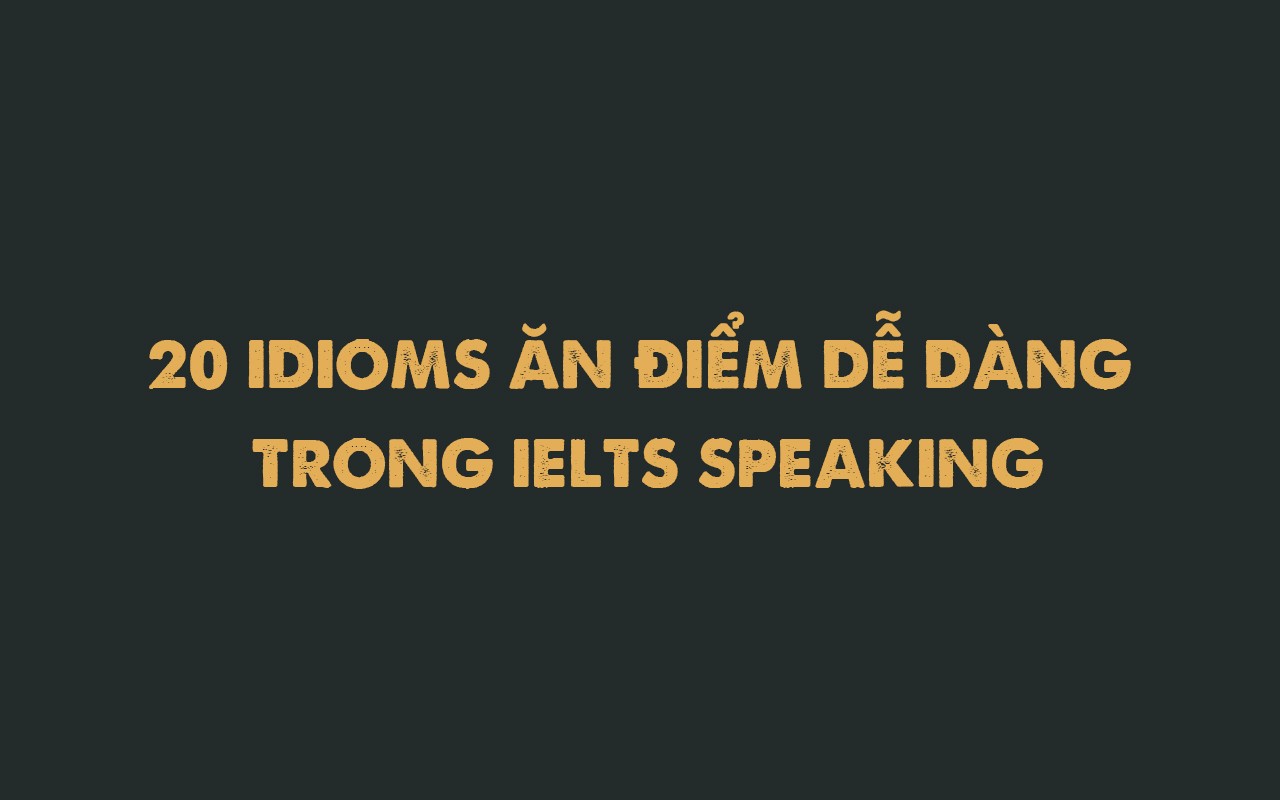 20 IDIOMS FOR IELTS SPEAKING