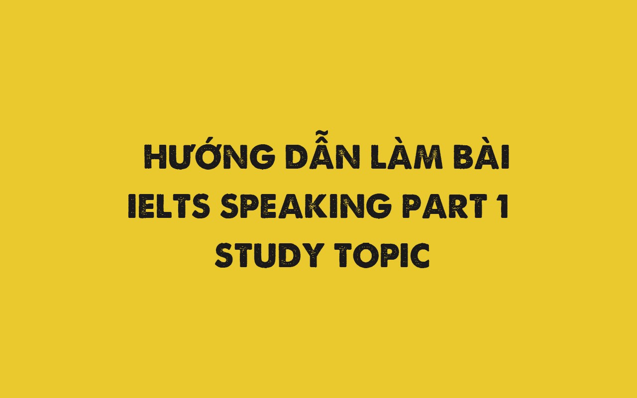 IELTS SPEAKING PART 1:  STUDY
