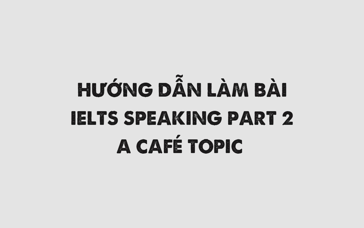 IELTS SPEAKING PART 2: A CAFÉ
