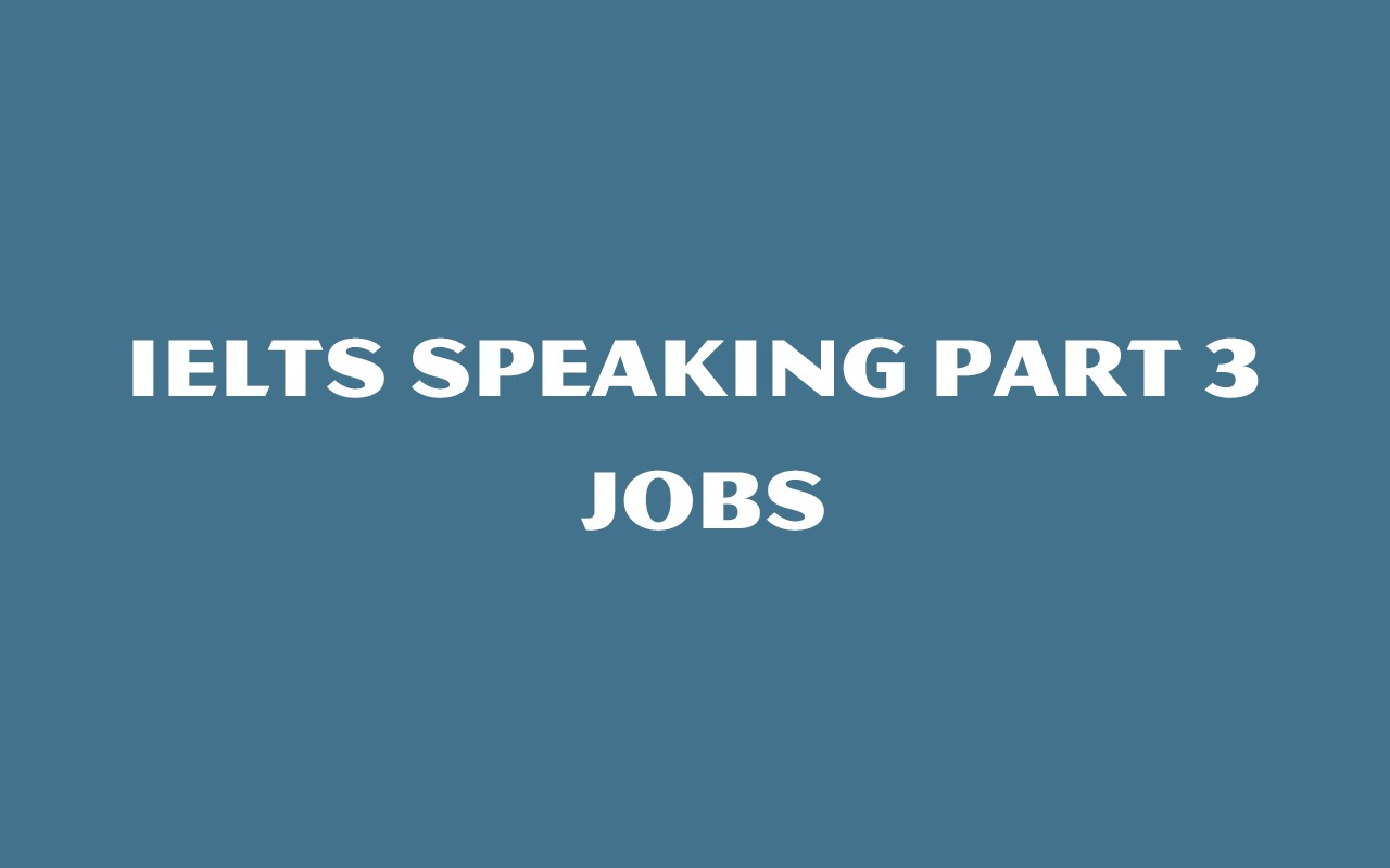IELTS SPEAKING PART 3: JOBS
